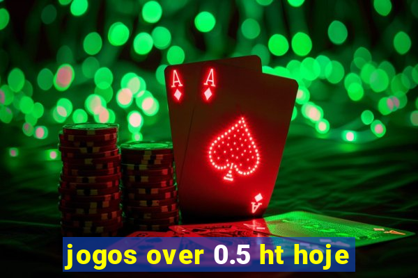 jogos over 0.5 ht hoje